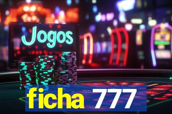 ficha 777